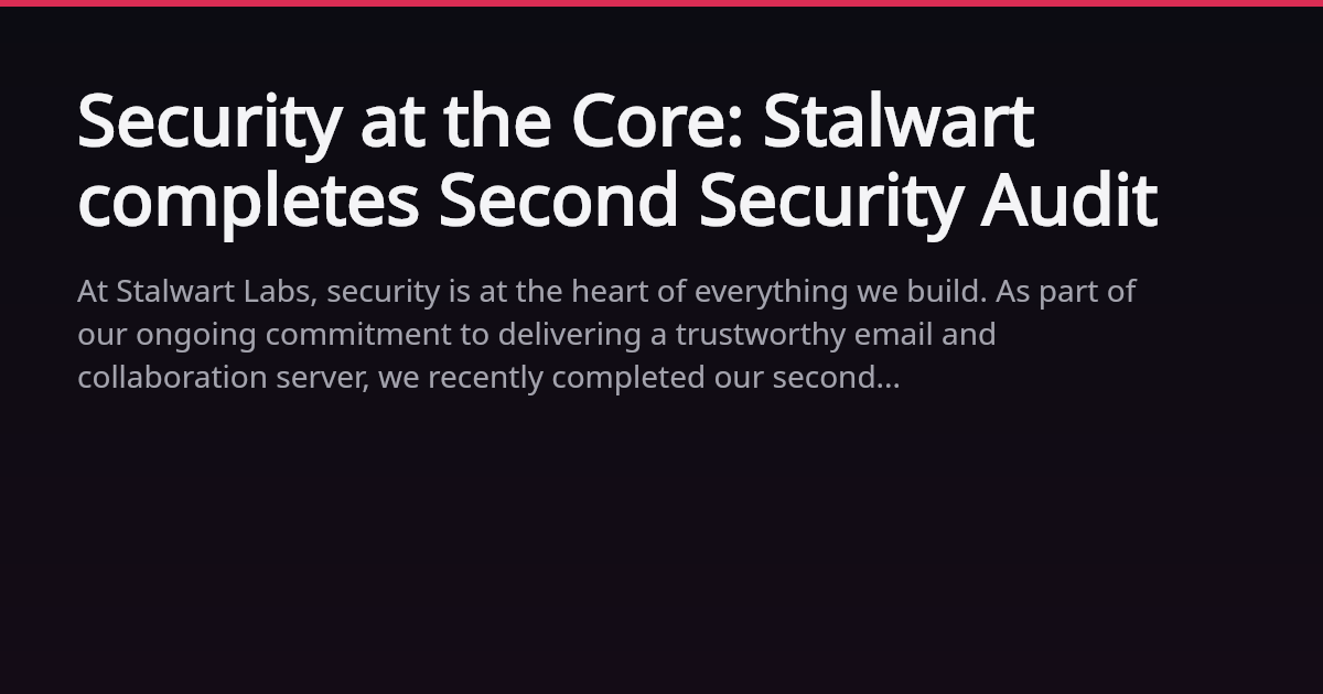 Security at the Core: Stalwart completes Second Security Audit